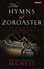The Hymns of Zoroaster: A New Translation of the Most Ancient Sacred Texts of Iran By M. L. West (Translator), M. L. West (Volume Editor) Cover Image