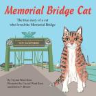 Memorial Bridge Cat: The true story of a cat who loved the Memorial Bridge By Crystal Ward Kent (Illustrator), Denise F. Brown (Illustrator), Crystal Ward Kent Cover Image