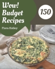 Wow! 150 Budget Recipes: I Love Budget Cookbook! By Flora Kelley Cover Image