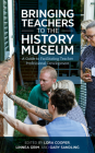Bringing Teachers to the History Museum: A Guide to Facilitating Teacher Professional Development (American Alliance of Museums) By Lora Cooper (Editor), Linnea Grim (Editor), Gary Sandling (Editor) Cover Image