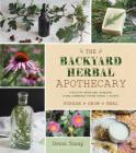The Backyard Herbal Apothecary: Effective Medicinal Remedies Using Commonly Found Herbs & Plants Cover Image