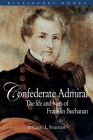 Confederate Admiral: The Life and Wars of Franklin Buchanan (Bluejacket Books) By Craig L. Symonds Cover Image
