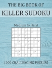 The Big Book of Killer Sudoku - Medium to Hard - 1000 Challenging Puzzles: Sums Sudoku Puzzle Book with Full Solutions - Sudoku Variant Paperback Game By Brainwhale Cover Image