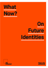 What Now?: On Future Identities Cover Image