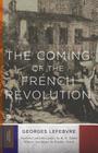 The Coming of the French Revolution (Princeton Classics #72) By Georges Lefebvre, R. R. Palmer (Translator), R. R. Palmer (Preface by) Cover Image