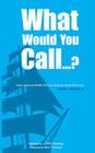 What Would You Call...?: (Clean, Humorous Riddles That Can Usually Be Solved With a Pun) By Tam S. Hutchinson Jr Cover Image