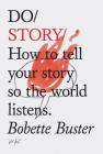 Do Story: How to tell your story so the world listens. (Story Telling Books, Inspirational Books, How To Books) (Do Books) By Bobette Buster Cover Image