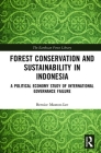 Forest Conservation and Sustainability in Indonesia: A Political Economy Study of International Governance Failure (Earthscan Forest Library) By Bernice Maxton-Lee Cover Image