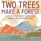 Two Trees Make a Forest Lib/E: In Search of My Family's Past Among Taiwan's Mountains and Coasts Cover Image