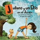 Julieta y un día en el jardín: Un cuento de primavera de yoga para niños By Hazel Quintanilla (Illustrator), Viviana Scirgalea (Translator), Giselle Shardlow Cover Image