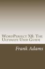 WordPerfect X8: The Ultimate User Guide By Frank Adams Cover Image