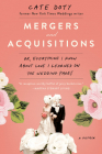 Mergers and Acquisitions: Or, Everything I Know About Love I Learned on the Wedding Pages By Cate Doty Cover Image
