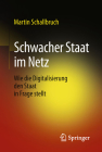 Schwacher Staat Im Netz: Wie Die Digitalisierung Den Staat in Frage Stellt By Martin Schallbruch Cover Image