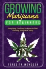 Growing Marijuana for Beginners: Everything You Need to Know to Start Growing Marijuana Today Cover Image