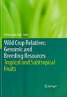 Wild Crop Relatives: Genomic and Breeding Resources: Tropical and Subtropical Fruits By Chittaranjan Kole (Editor) Cover Image