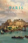 The History of Paris in Painting By Georges Duby (Editor), Guy Lobrichon (Editor) Cover Image
