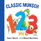 Classic Munsch 123 By Robert Munsch, Michael Martchenko (Illustrator) Cover Image