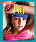 Flu (A True Book: Health) (A True Book (Relaunch)) By Ann O. Squire Cover Image