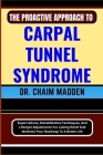 The Proactive Approach to Carpal Tunnel Syndrome: Expert Advice, Rehabilitation Techniques, And Lifestyle Adjustments For Lasting Relief And Wellness- Cover Image