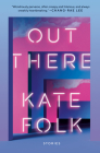 Out There: Stories By Kate Folk Cover Image