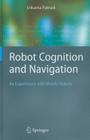 Robot Cognition and Navigation: An Experiment with Mobile Robots (Cognitive Technologies) By Srikanta Patnaik Cover Image