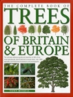 The Complete Book of Trees of Britain & Europe: The Ultimate Reference Guide and Identifier to 550 of the Most Specatacular, Best-Loved and Unusual Tr By Tony Russell Cover Image