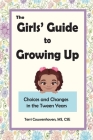 The Girls' Guide to Growing Up: Choices and Changes in the Tween Years Cover Image