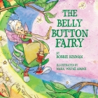 The Belly Button Fairy: Who put the belly button in the middle of my tummy? By Bobbie Hinman, Mark Wayne Adams (Illustrator) Cover Image