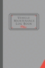 Vehicle Maintenance Log Book Plus: Track Maintenance, Repairs, Fuel, Oil, Miles, Tires And Log Notes, Contacts, Vehicle Details, And Expenses For All Cover Image