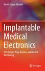 Implantable Medical Electronics: Prosthetics, Drug Delivery, and Health Monitoring By Vinod Kumar Khanna Cover Image