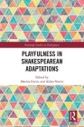 Playfulness in Shakespearean Adaptations (Routledge Studies in Shakespeare) By Marina Gerzic (Editor), Aidan Norrie (Editor) Cover Image