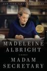Madam Secretary: A Memoir By Madeleine Albright Cover Image