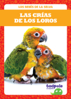 Las Crías de Los Loros (Parrot Chicks) By Genevieve Nilsen Cover Image