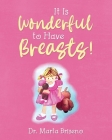It Is Wonderful to Have Breasts! By Marta Briseno Cover Image