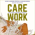 Care Work Lib/E: Dreaming Disability Justice By Leah Lakshmi Piepzna-Samarasinha, Leah Lakshmi Piepzna-Samarasinha (Read by) Cover Image