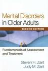 Mental Disorders in Older Adults: Fundamentals of Assessment and Treatment By Steven H. Zarit, PhD, Judy M. Zarit Cover Image