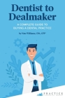 Dentist to Dealmaker: A Complete Guide to Buying a Dental Practice Cover Image