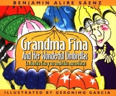 Grandma Fina and Her Wonderful Umbrellas: La Abuelita Fina Y Sus Sombrillas Maravillosas By Benjamin Alire Saenz, Geronimo Garcia (Illustrator), Pilar Herrera (Translator) Cover Image
