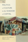 The Politics of Culture in the Shadow of Capital (Post-Contemporary Interventions) By Lisa Lowe (Editor) Cover Image