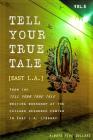 Tell Your True Tale: East Los Angeles: Volume 5 By Sam Quinones Cover Image