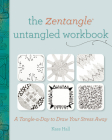 The Zentangle Untangled Workbook: A Tangle-a-Day to Draw Your Stress Away By Kass Hall Cover Image