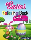 Easter Coloring Book for Kids: Easter Coloring Book Toddler, Cute and Fun Coloring Pages for Kids Ages 2-5, Happy Easter Eggs Coloring Pages By Amelia Sealey Cover Image