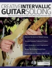 Creative Intervallic Guitar Soloing: Master the Art of Using Interval Skips To Play More Creative Rock Guitar Solos By Shaun Baxter, Joseph Alexander, Tim Pettingale (Editor) Cover Image