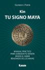 Kin, tu signo maya: Manual práctico para conocer tu misión desde el saber renovado de los mayas Cover Image