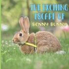 The Exciting Escape Of Benny Bunny: A Cute Tale of a Rascally Rabbit Cover Image