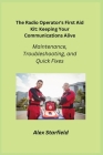 The Radio Operator's First Aid Kit: Maintenance, Troubleshooting, and Quick Fixes Cover Image