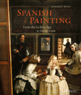 Spanish Painting: From the Golden Age to Modernism By Norbert Wolf (Editor) Cover Image
