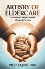 Artistry of Eldercare: A Guide For Adult Children of Aging Parents Cover Image