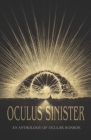 Oculus Sinister: An Anthology of Ocular Horror By Brian Evenson, Shannon Scott, John Langan Cover Image
