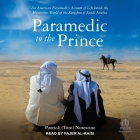 Paramedic to the Prince: An American Paramedic's Account of Life Inside the Mysterious World of the Kingdom of Saudi Arabia By Notestine, Fajer Al-Kaisi (Read by) Cover Image